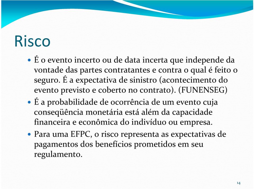 (FUNENSEG) Éa probabilidade de ocorrência de um evento cuja conseqüência monetária está além da capacidade financeira e