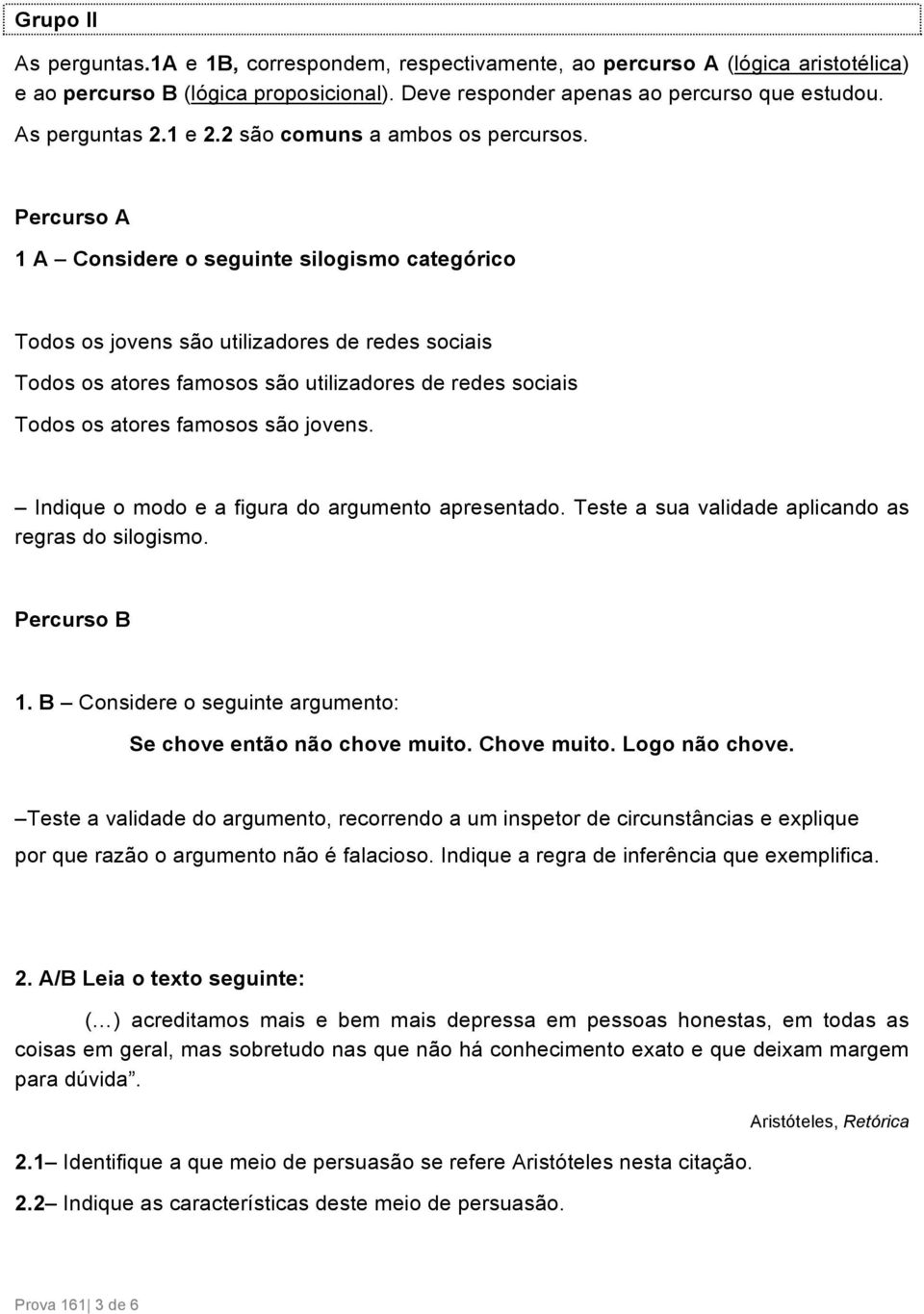 Percurso A 1 A Considere o seguinte silogismo categórico Todos os jovens são utilizadores de redes sociais Todos os atores famosos são utilizadores de redes sociais Todos os atores famosos são jovens.