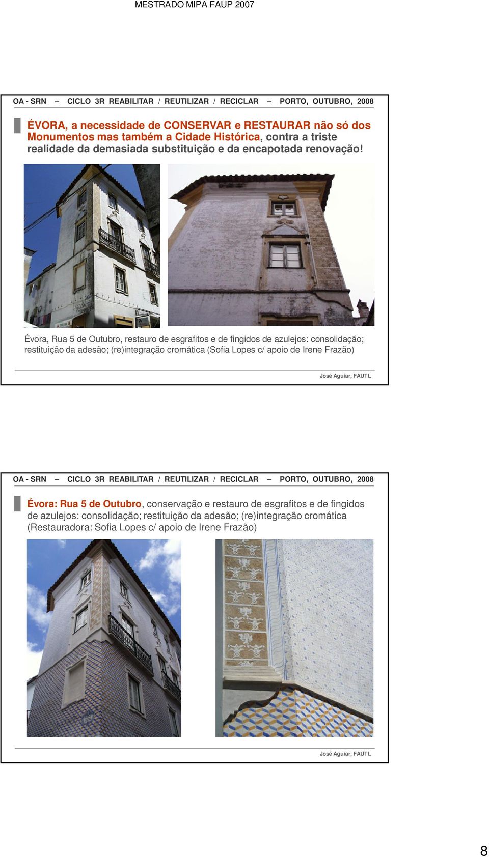 Évora, Rua 5 de Outubro, restauro de esgrafitos e de fingidos de azulejos: consolidação; restituição da adesão; (re)integração cromática