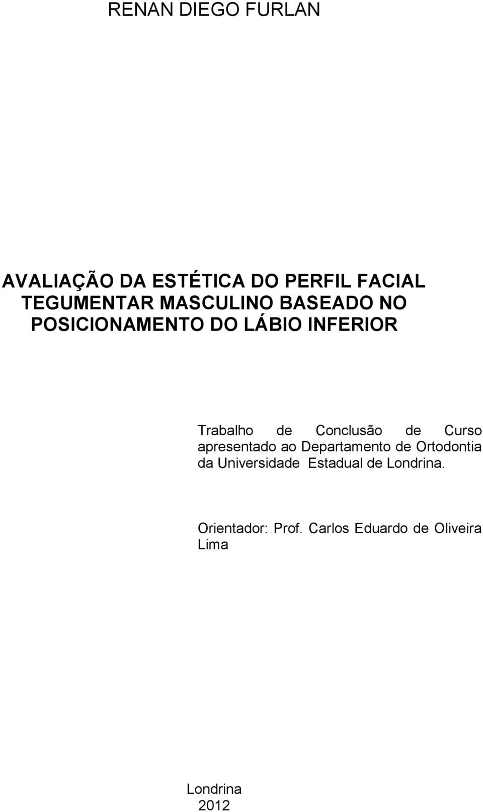 Conclusão de Curso apresentado ao Departamento de Ortodontia da