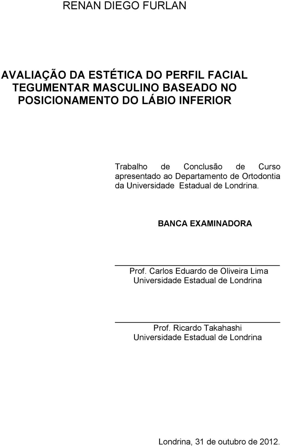 Ortodontia da Universidade Estadual de Londrina. BANCA EXAMINADORA Prof.