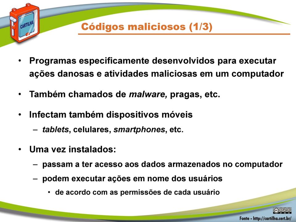 Infectam também dispositivos móveis tablets, celulares, smartphones, etc.