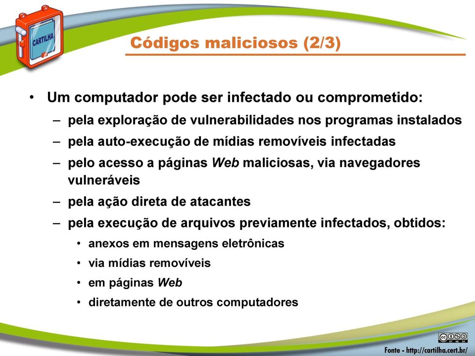 maliciosas, via navegadores vulneráveis pela ação direta de atacantes pela execução de arquivos previamente