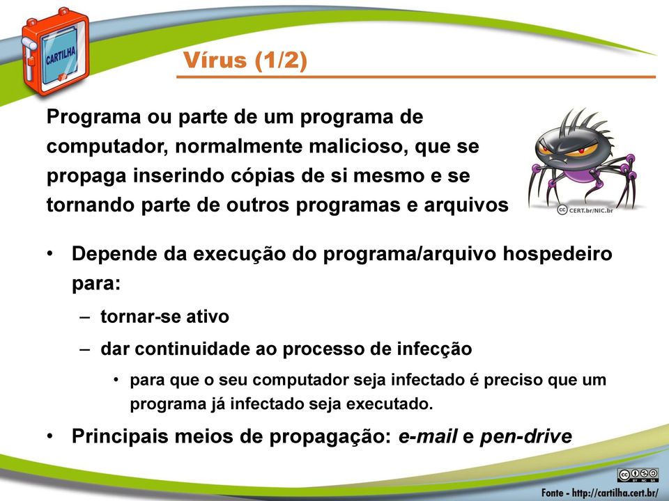 hospedeiro para: tornar-se ativo dar continuidade ao processo de infecção para que o seu computador seja