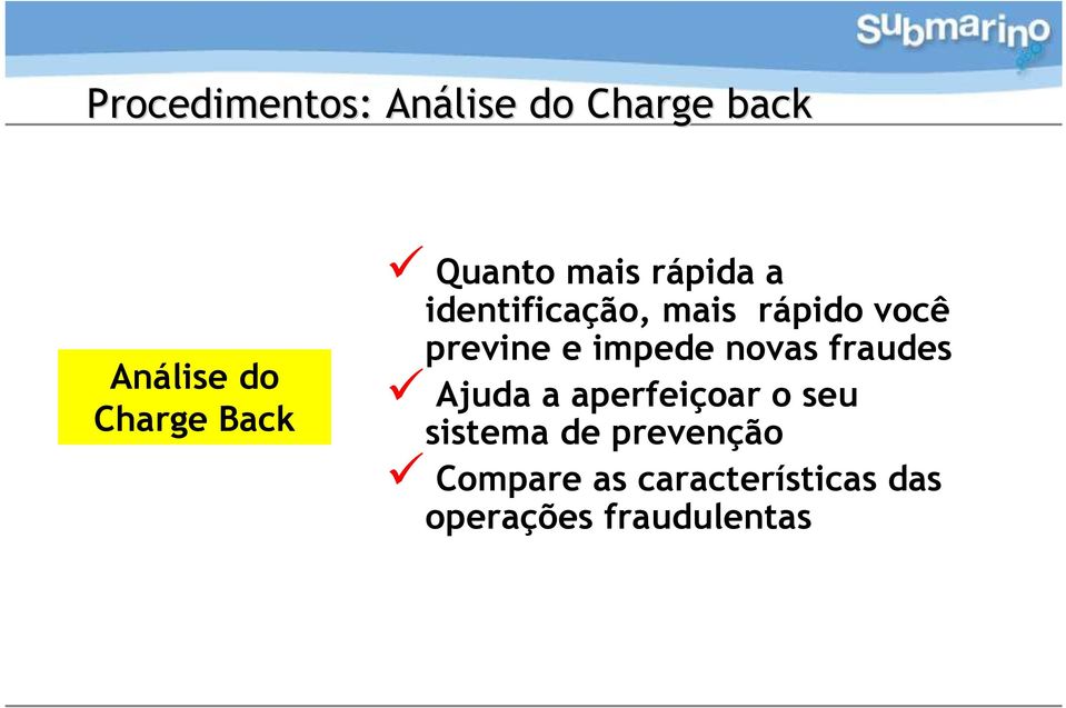 e impede novas fraudes Ajuda a aperfeiçoar o seu sistema de