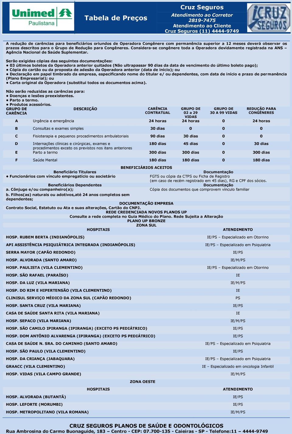 Serão exigidas cópias das seguintes documentações: 03 últimos boletos da Operadora anterior quitados (Não ultrapassar 90 dias da data de vencimento do último boleto pago); Cópia do cartão ou da