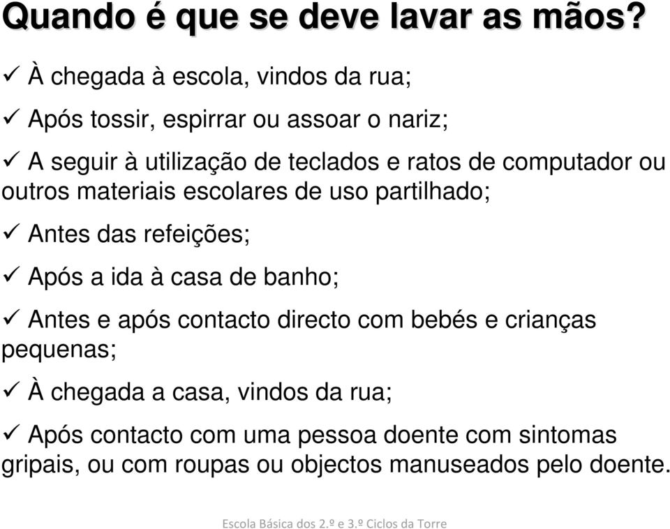 ratos de computador ou outros materiais escolares de uso partilhado; Antes das refeições; Após a ida à casa de