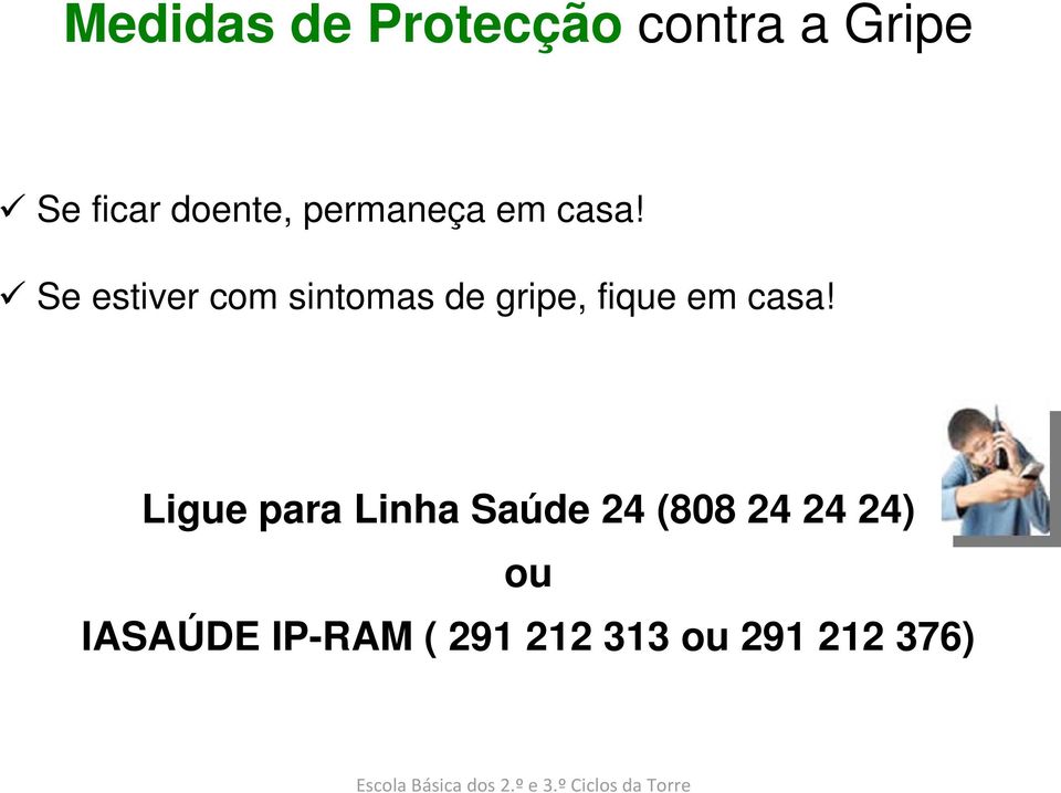 Se estiver com sintomas de gripe, fique em casa!