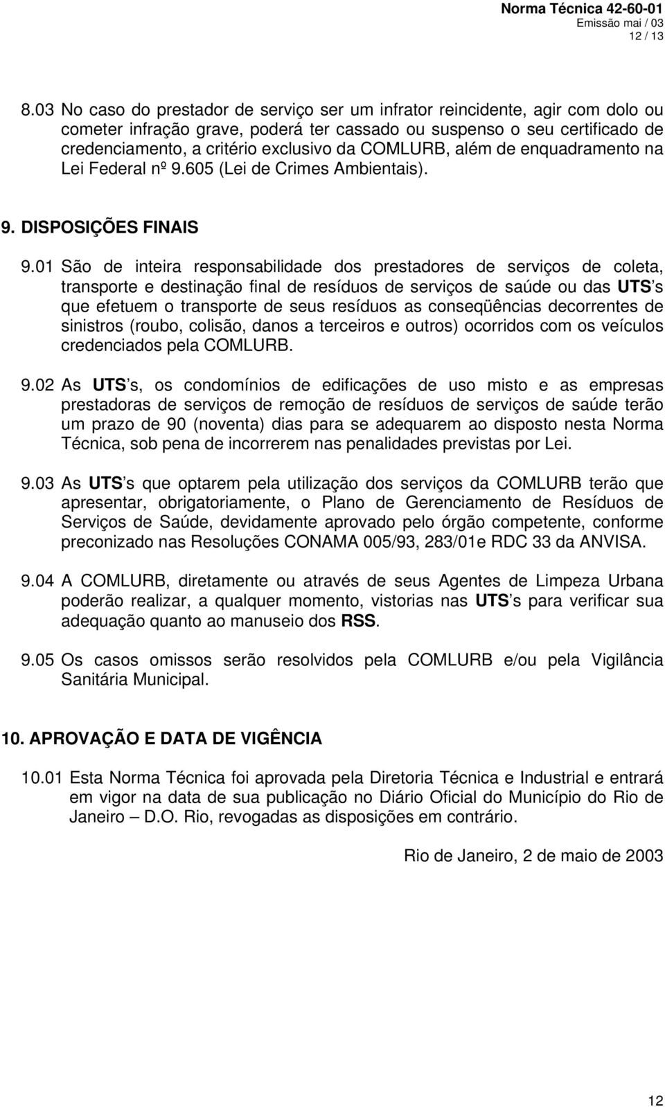 COMLURB, além de enquadramento na Lei Federal nº 9.605 (Lei de Crimes Ambientais). 9. DISPOSIÇÕES FINAIS 9.