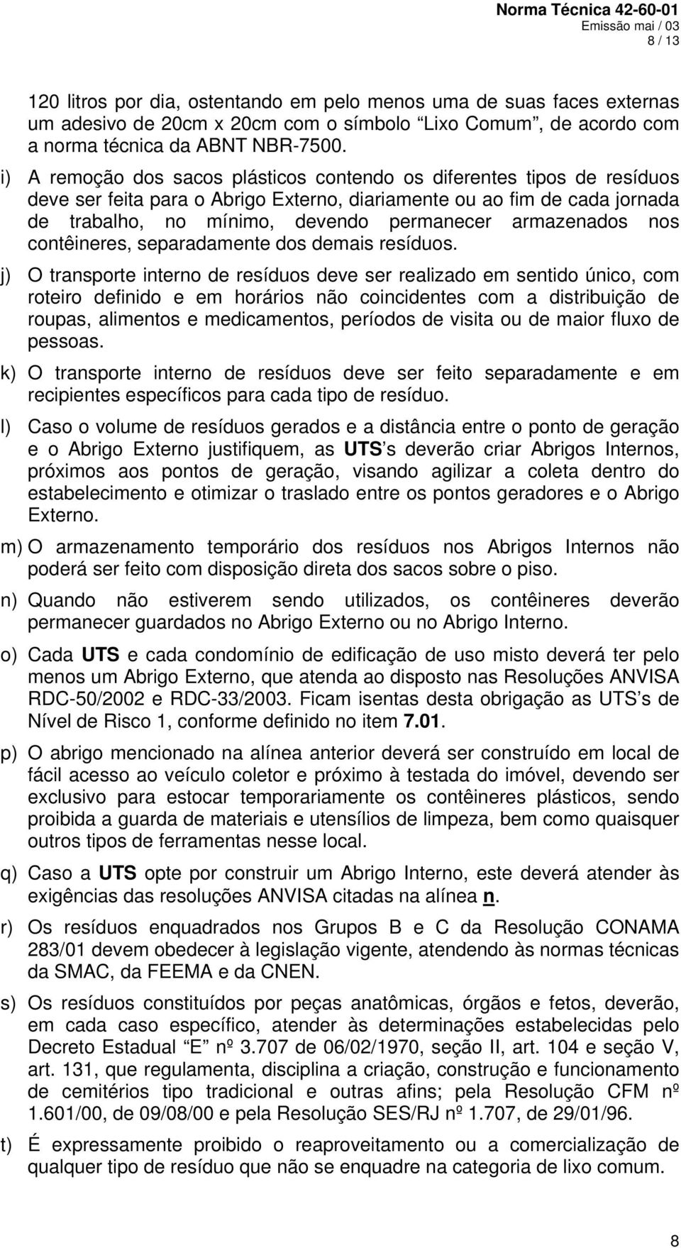 armazenados nos contêineres, separadamente dos demais resíduos.