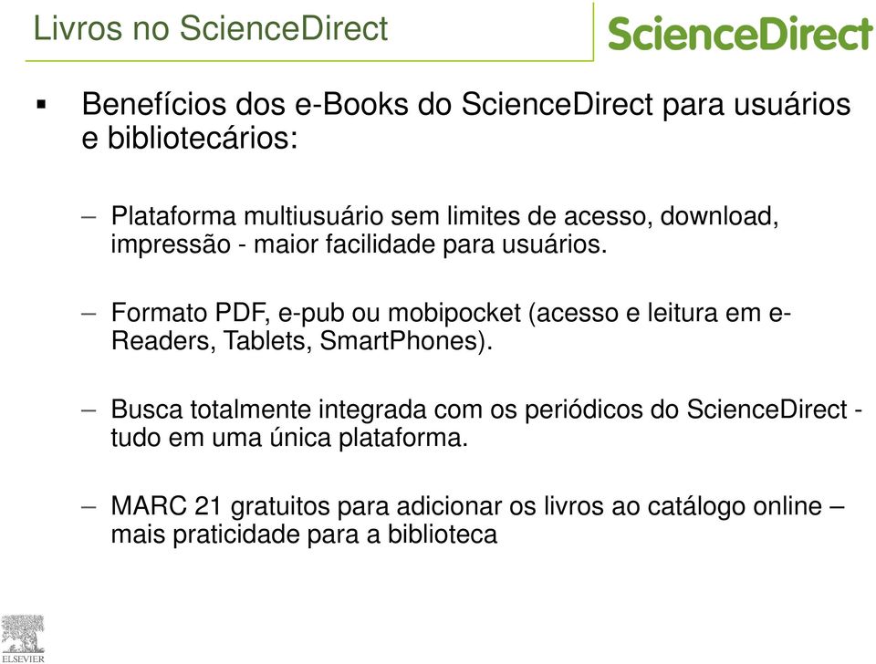 Formato PDF, e-pub ou mobipocket (acesso e leitura em e- Readers, Tablets, SmartPhones).