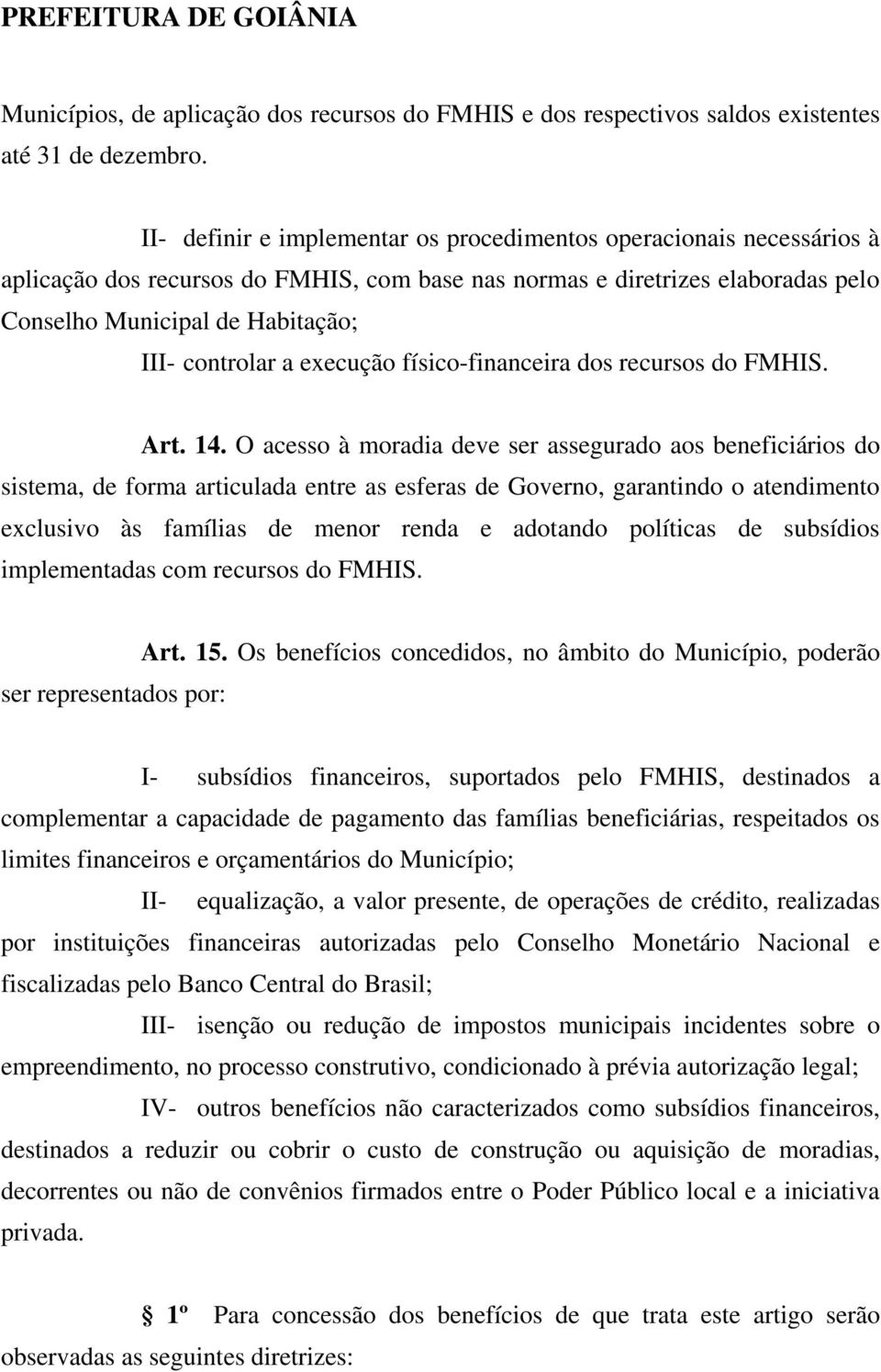 a execução físico-financeira dos recursos do FMHIS. Art. 14.