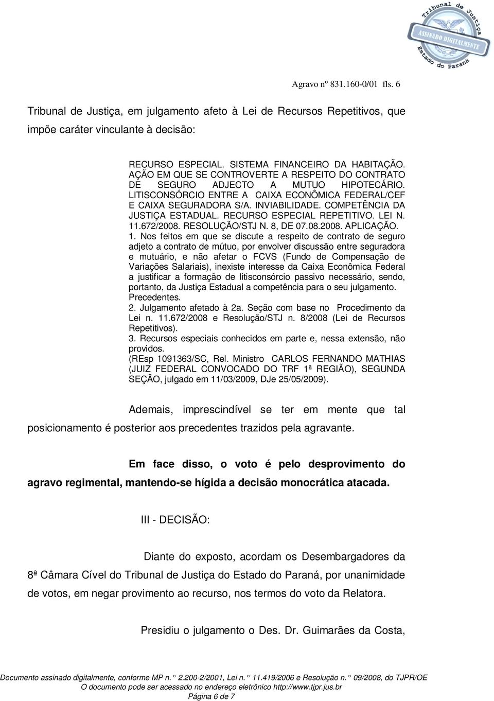 COMPETÊNCIA DA JUSTIÇA ESTADUAL. RECURSO ESPECIAL REPETITIVO. LEI N. 11