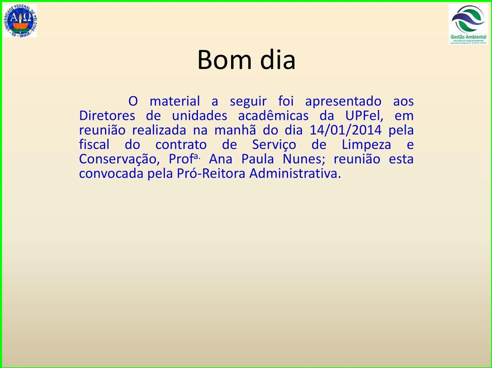 pela fiscal do contrato de Serviço de Limpeza e Conservação, Prof a.