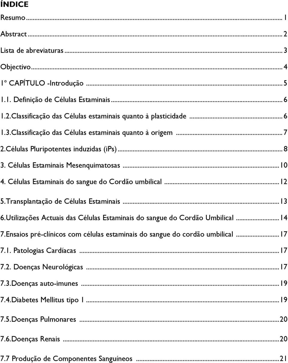 Células Estaminais do sangue do Cordão umbilical... 12 5.Transplantação de Células Estaminais... 13 6.Utilizações Actuais das Células Estaminais do sangue do Cordão Umbilical... 14 7.