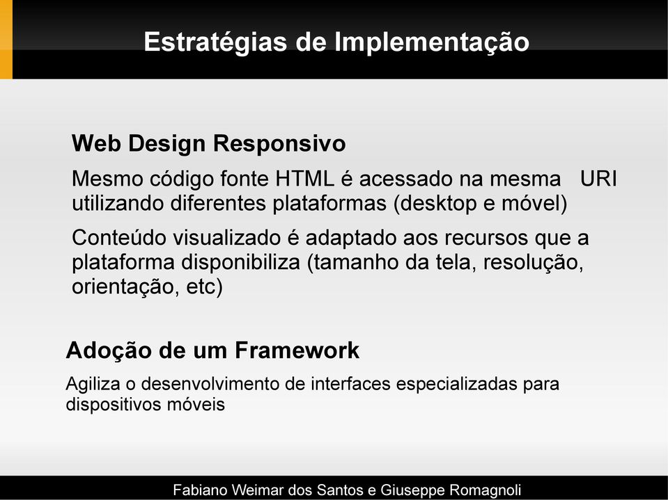 aos recursos que a plataforma disponibiliza (tamanho da tela, resolução, orientação, etc)