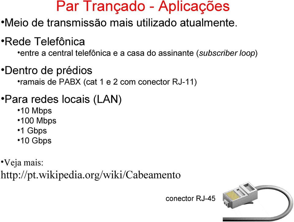 Dentro de prédios ramais de PABX (cat 1 e 2 com conector RJ-11) Para redes locais