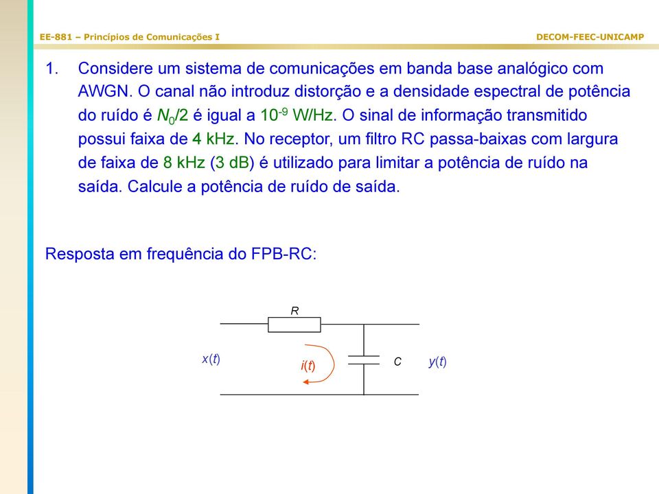 O sinal de informação transmitido possui faixa de 4 khz.