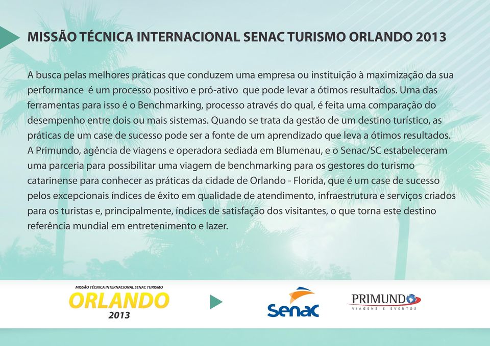 Quando se trata da gestão de um destino turístico, as práticas de um case de sucesso pode ser a fonte de um aprendizado que leva a ótimos resultados.