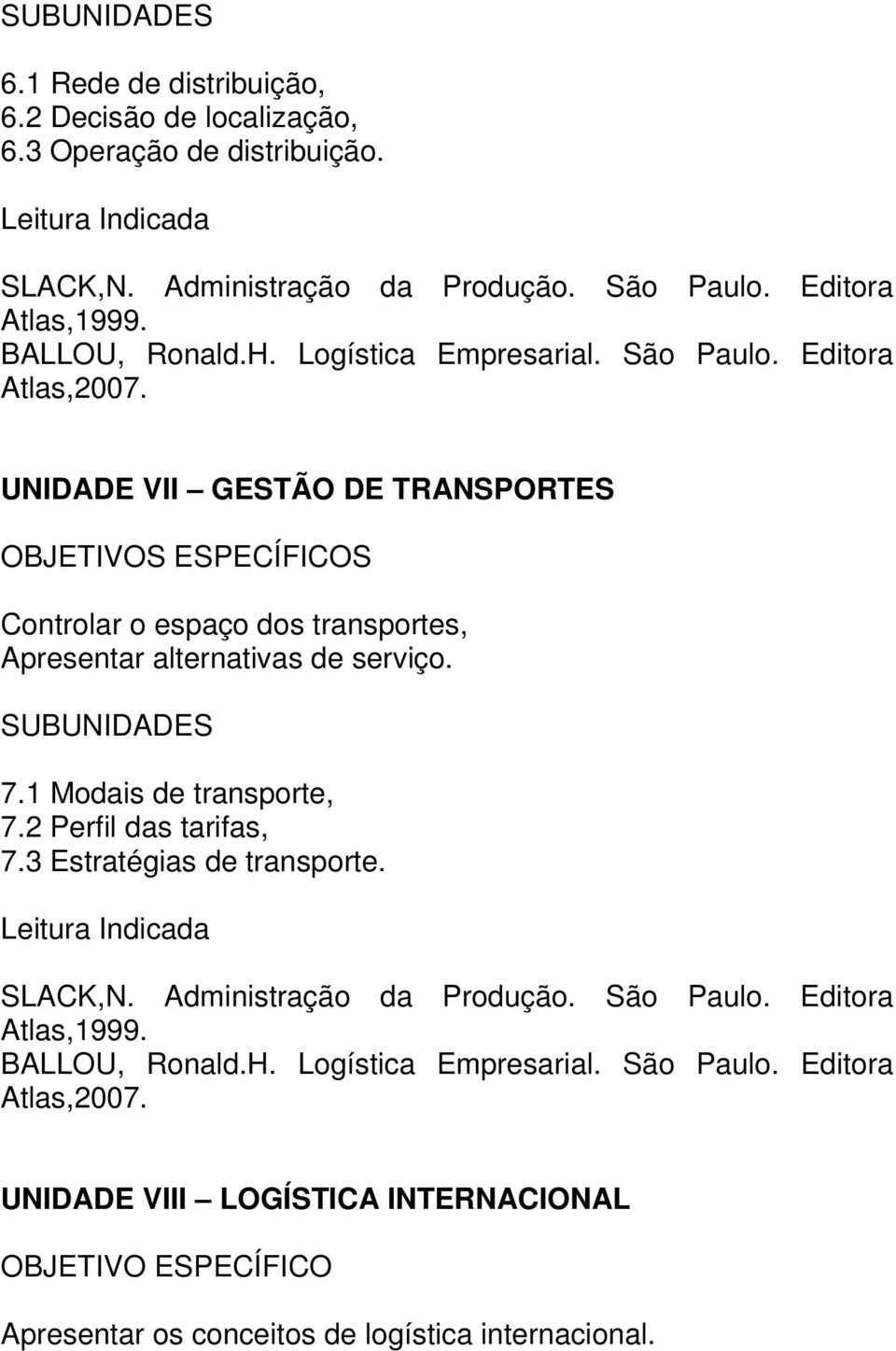 UNIDADE VII GESTÃO DE TRANSPORTES Controlar o espaço dos transportes, Apresentar alternativas de serviço. 7.