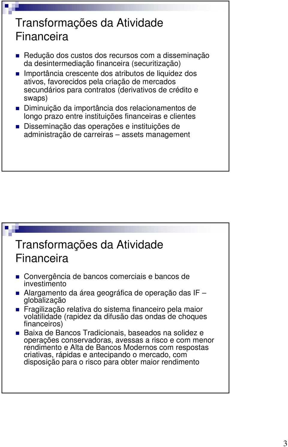 Disseminação das operações e instituições de administração de carreiras assets management Transformações da Atividade Financeira Convergência de bancos comerciais e bancos de investimento Alargamento
