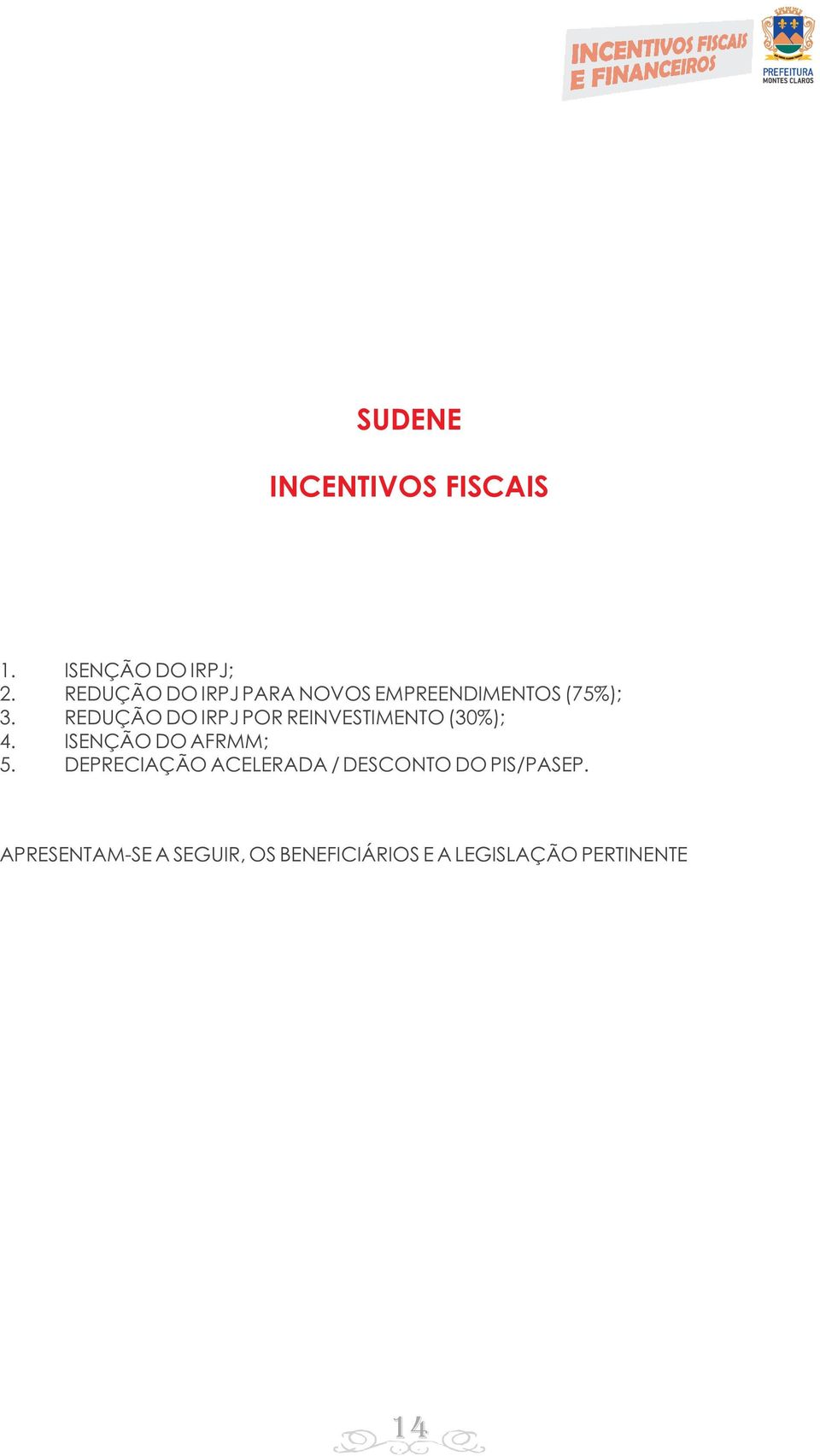 REDUÇÃO DO IRPJ POR REINVESTIMENTO (30%); 4. ISENÇÃO DO AFRMM; 5.