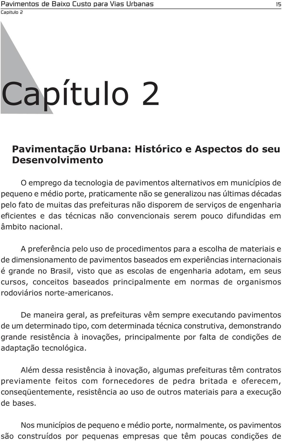 serem pouco difundidas em âmbito nacional.