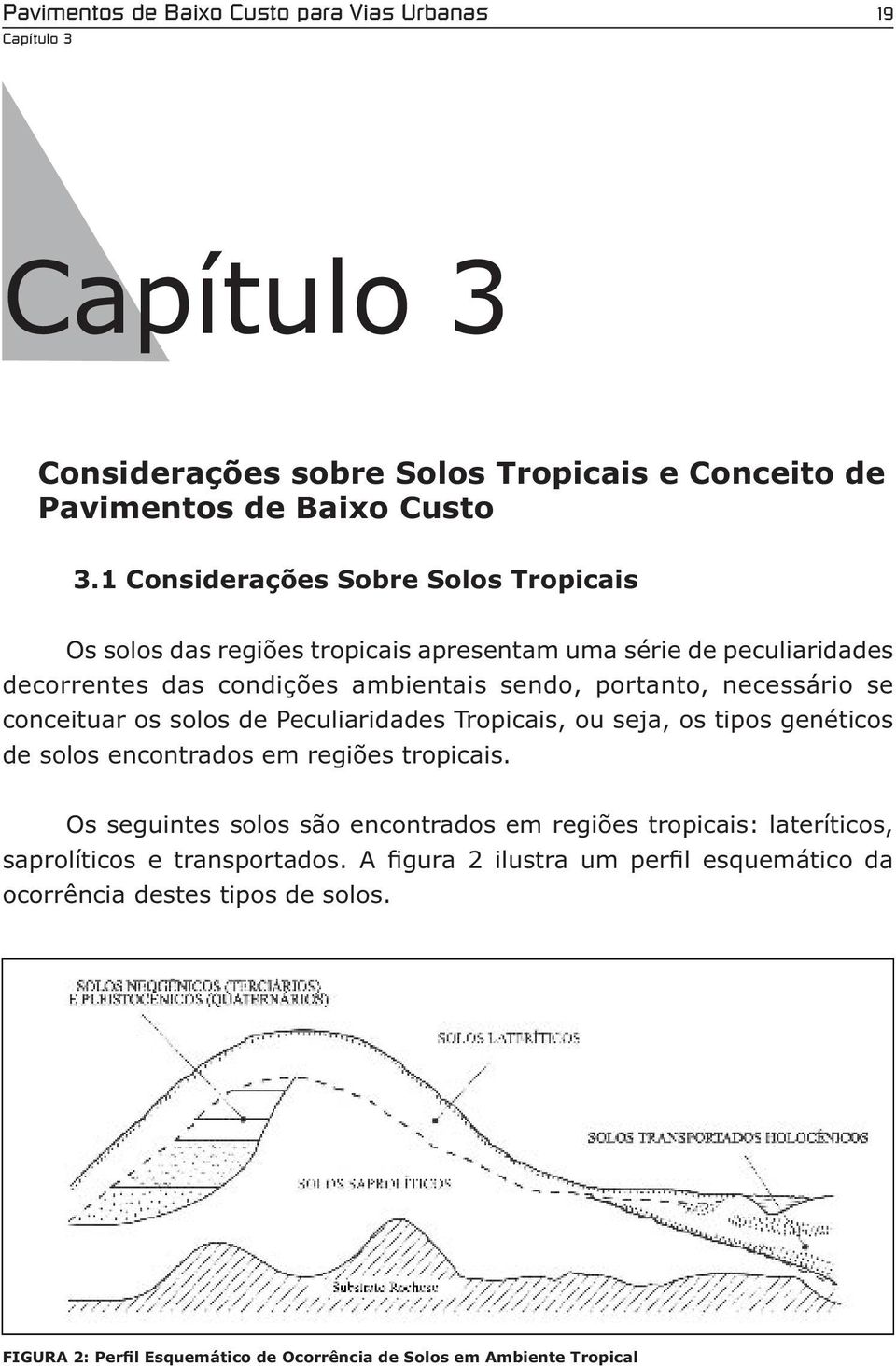 se conceituar os solos de Peculiaridades Tropicais, ou seja, os tipos genéticos de solos encontrados em regiões tropicais.