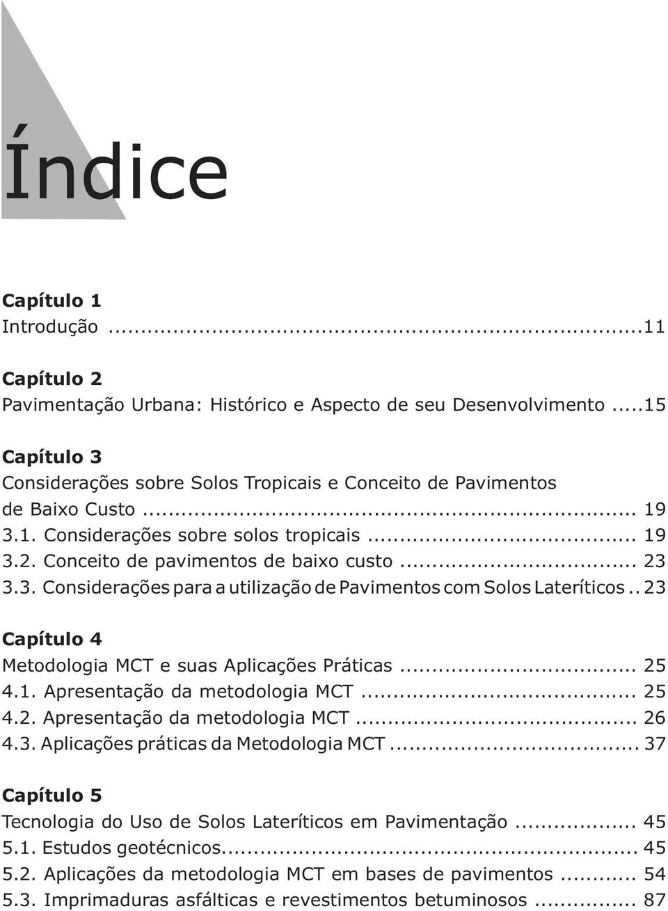 . 23 Capítulo 4 Metodologia MCT e suas Aplicações Práticas... 25 4.1. Apresentação da metodologia MCT... 25 4.2. Apresentação da metodologia MCT... 26 4.3. Aplicações práticas da Metodologia MCT.