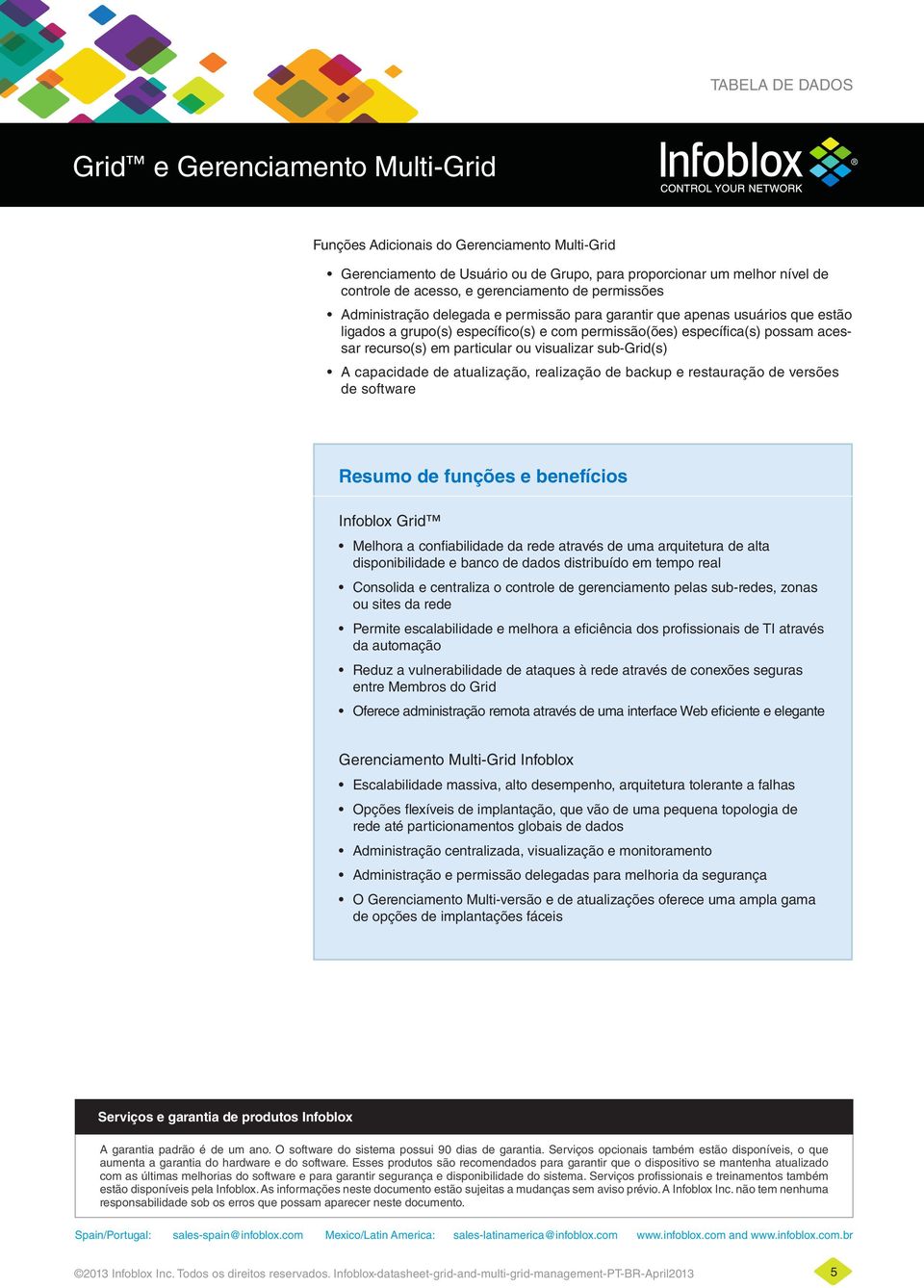 atualização, realização de backup e restauração de versões de software Resumo de funções e benefícios Infoblox Melhora a confiabilidade da rede através de uma arquitetura de alta disponibilidade e