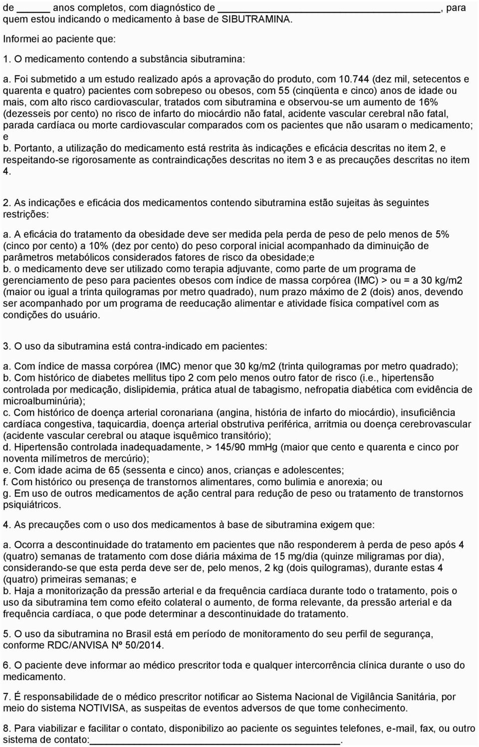 744 (dez mil, setecentos e quarenta e quatro) pacientes com sobrepeso ou obesos, com 55 (cinqüenta e cinco) anos de idade ou mais, com alto risco cardiovascular, tratados com sibutramina e