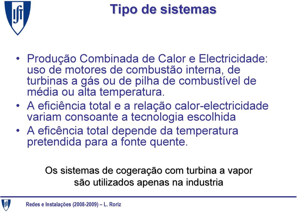 A eficiência total e a relação calor-electricidade variam consoante a tecnologia escolhida A eficência