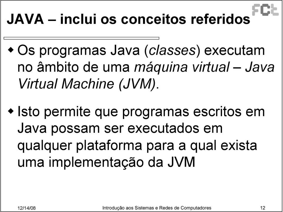 Isto permite que programas escritos em Java possam ser executados em qualquer