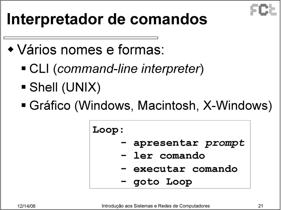 Macintosh, X-Windows) Loop: - apresentar prompt - ler comando -