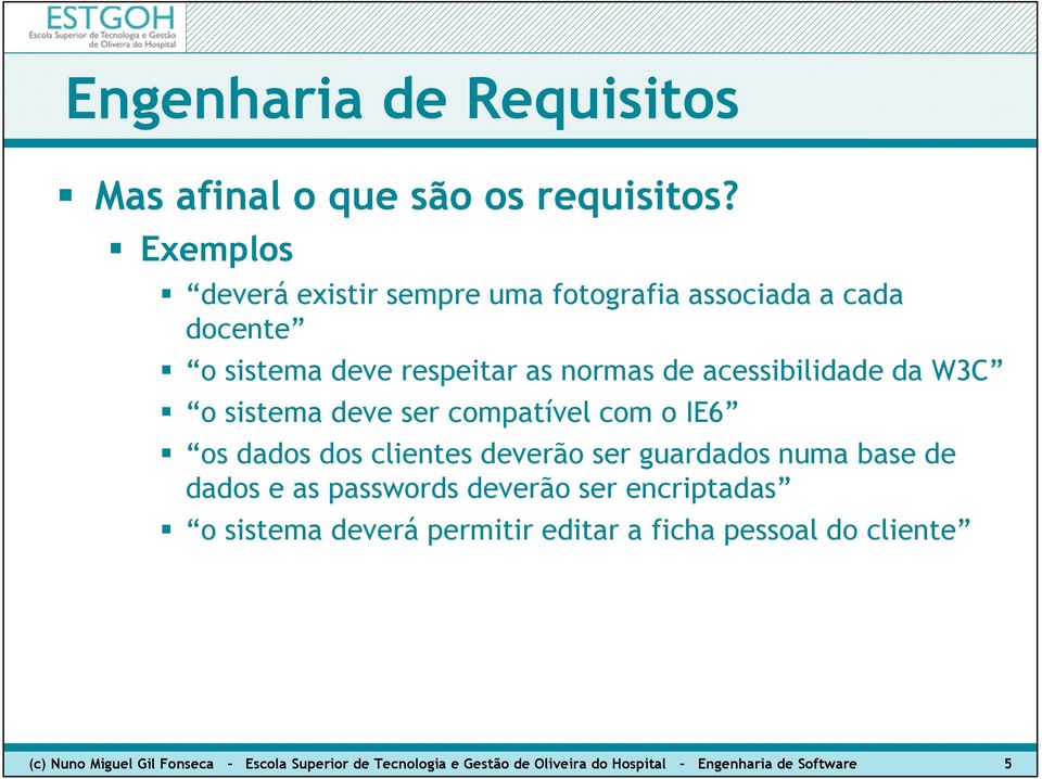 acessibilidade da W3C o sistema deve ser compatível com o IE6 os dados dos clientes deverão ser guardados numa base de