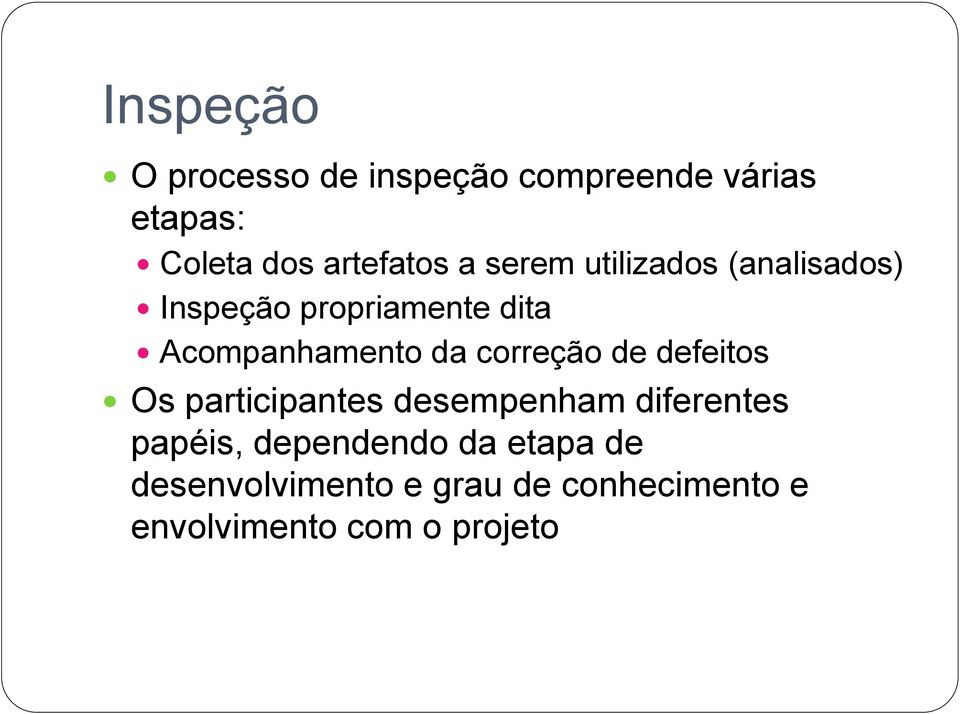 correção de defeitos Os participantes desempenham diferentes papéis,