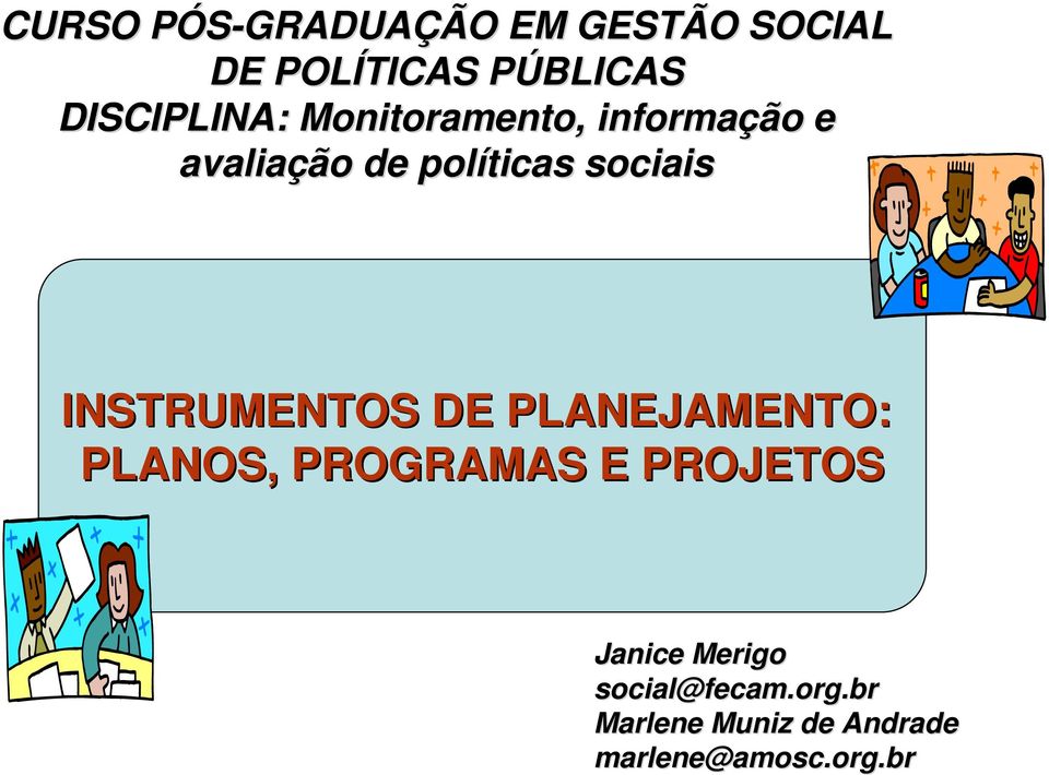 sociais INSTRUMENTOS DE PLANEJAMENTO: PLANOS, PROGRAMAS E PROJETOS