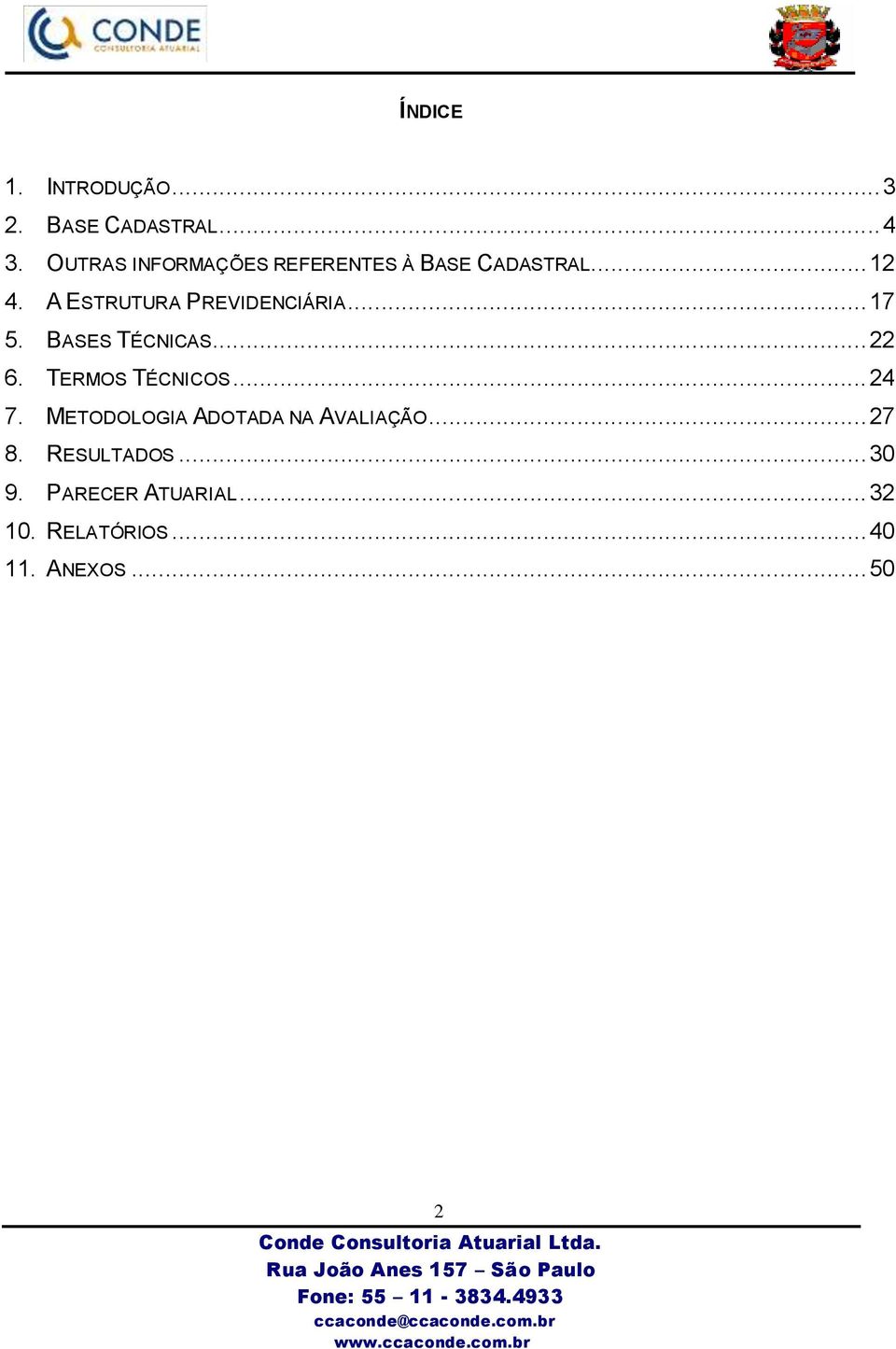 A ESTRUTURA PREVIDENCIÁRIA... 17 5. BASES TÉCNICAS... 22 6. TERMOS TÉCNICOS.