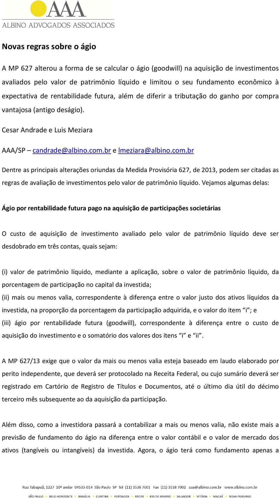 ra vantajosa (antigo deságio). Cesar Andrade e Luis Meziara AAA/SP candrade@albino.com.