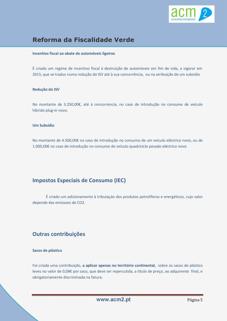 Um Subsídio No montante de 4.500,00 no caso de introdução no consumo de um veículo eléctrico novo, ou de 1.