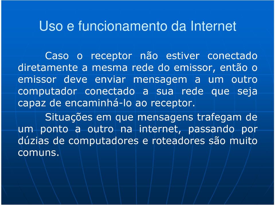 rede que seja capaz de encaminhá-lo ao receptor.