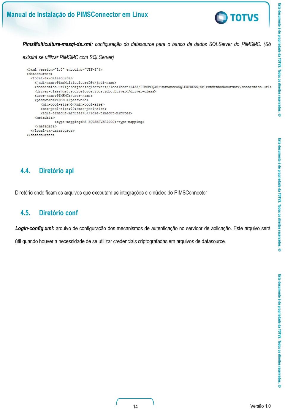 4. Diretório apl Diretório onde ficam os arquivos que executam as integrações e o núcleo do PIMSConnector 4.5.