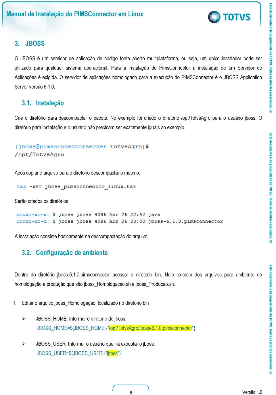 3.1. Instalação Crie o diretório para descompactar o pacote. No exemplo foi criado o diretório /opt/totvsagro para o usuário jboss.