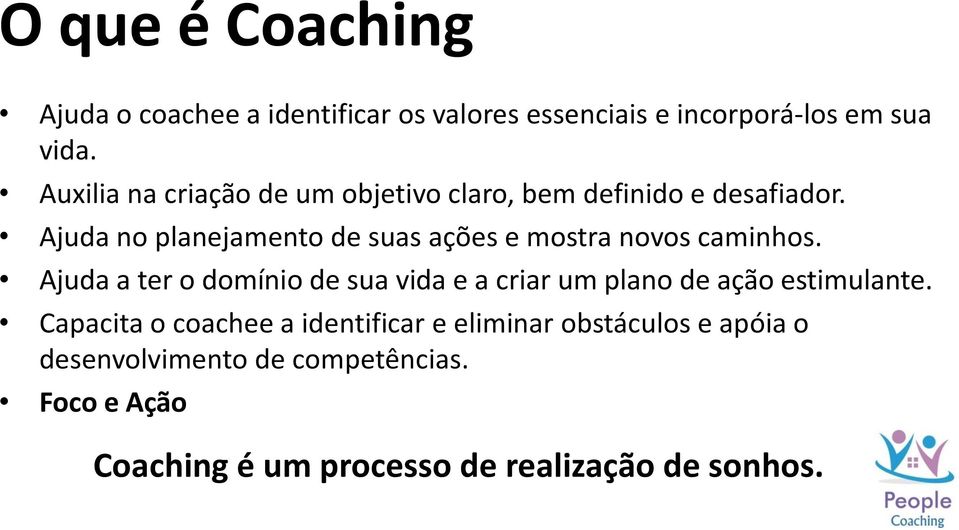 Ajuda no planejamento de suas ações e mostra novos caminhos.