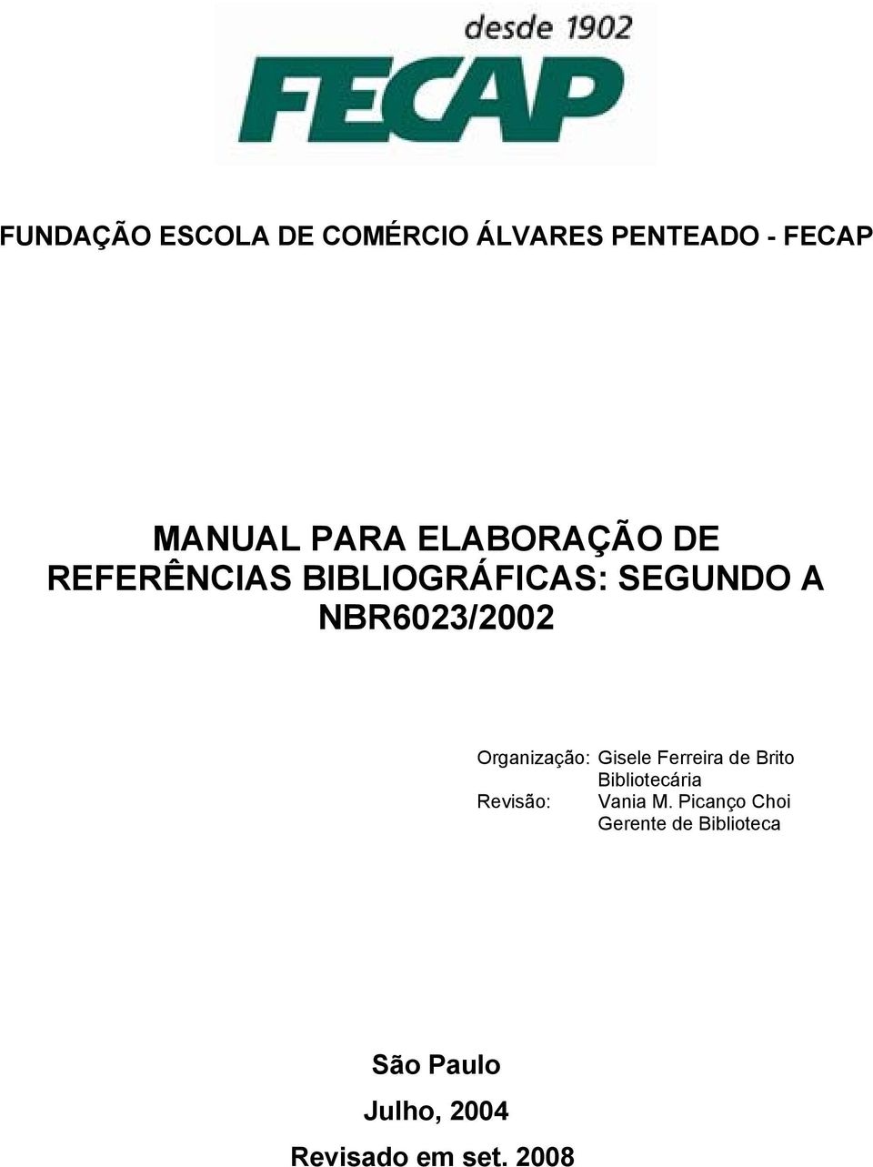 Organização: Gisele Ferreira de Brito Bibliotecária Revisão: Vania M.