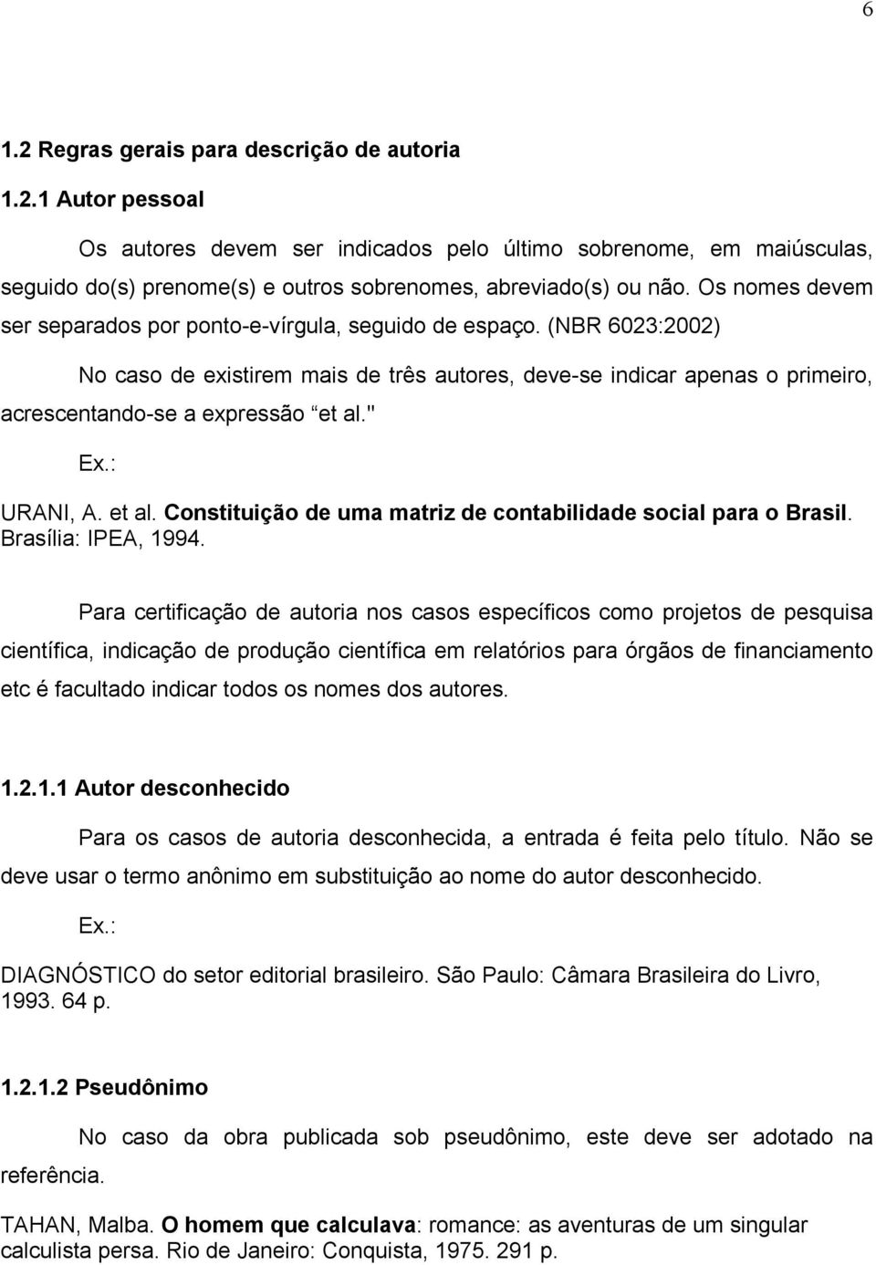 " Ex.: URANI, A. et al. Constituição de uma matriz de contabilidade social para o Brasil. Brasília: IPEA, 1994.