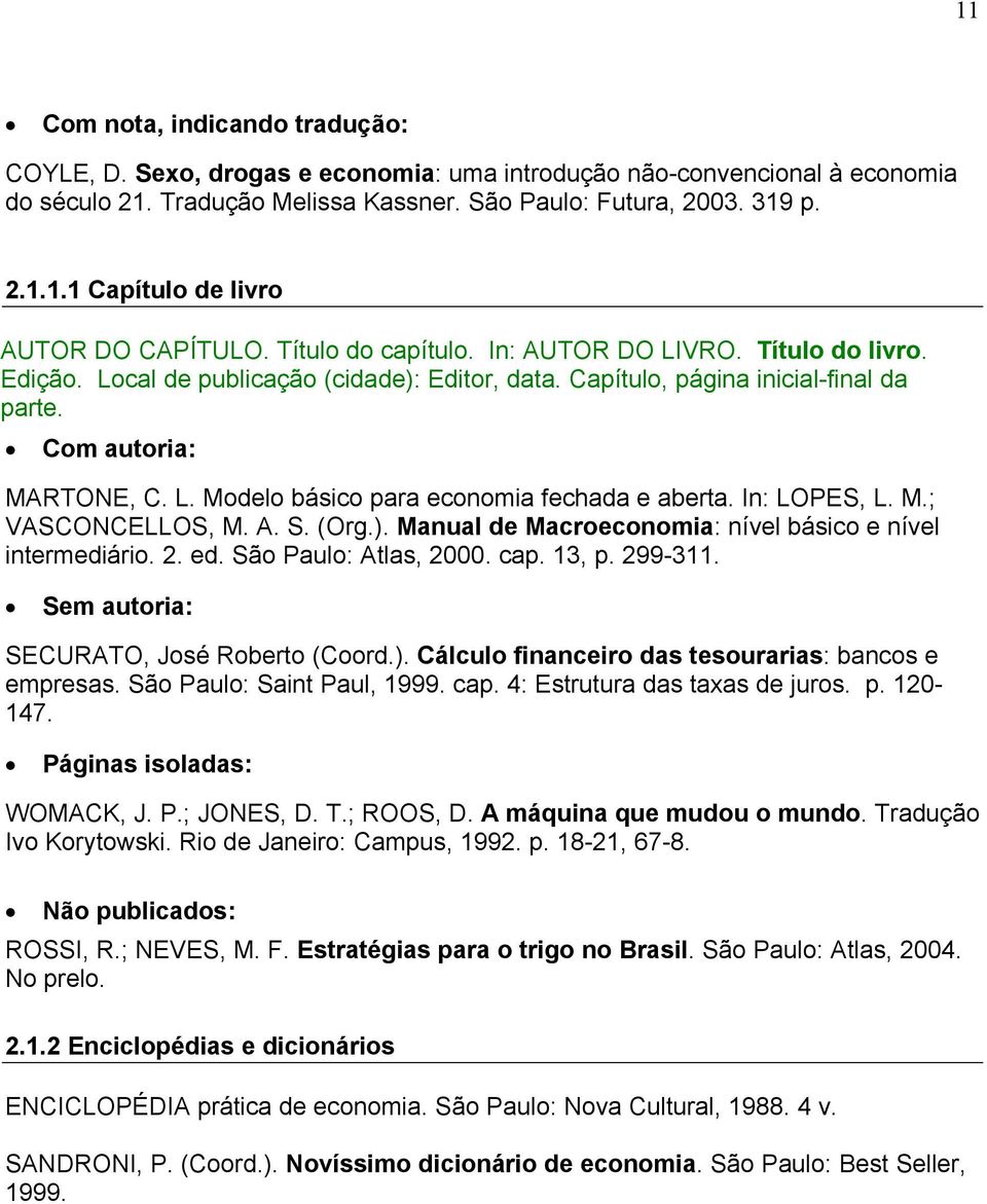 In: LOPES, L. M.; VASCONCELLOS, M. A. S. (Org.). Manual de Macroeconomia: nível básico e nível intermediário. 2. ed. São Paulo: Atlas, 2000. cap. 13, p. 299-311.