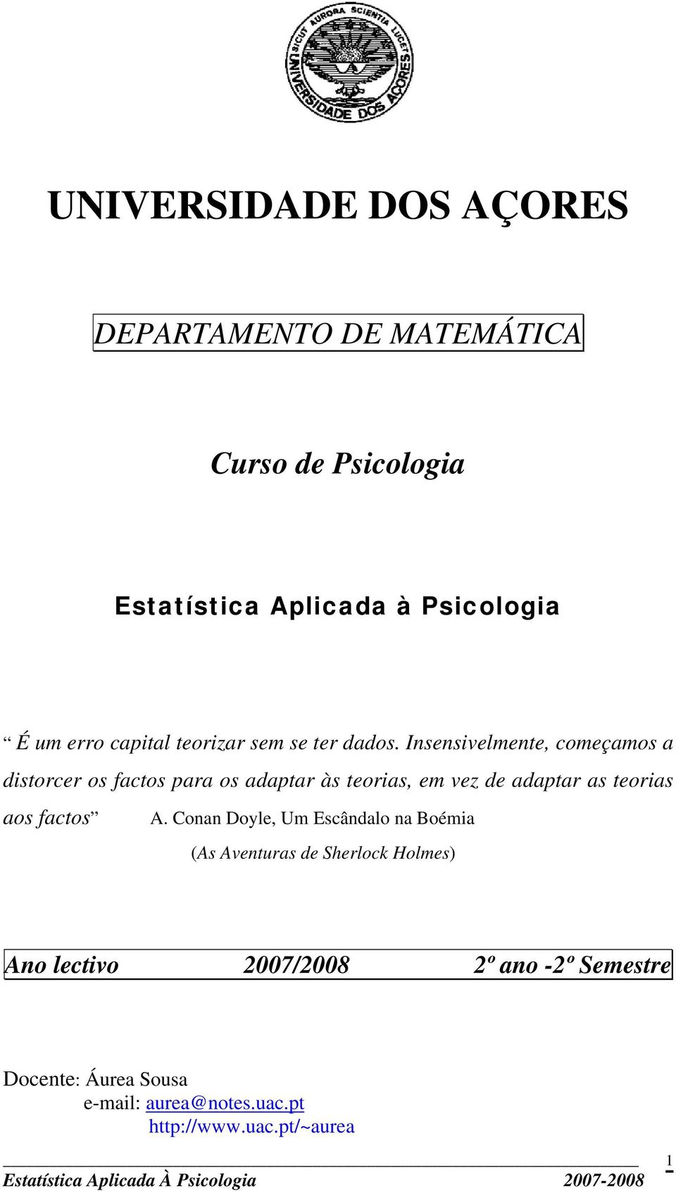 Insensivelmente, começamos a distorcer os factos para os adaptar às teorias, em vez de adaptar as teorias aos