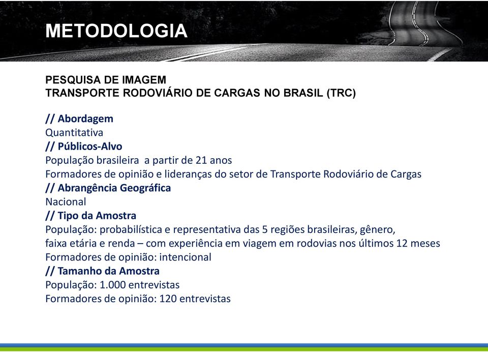 Amostra População: probabilística e representativa das 5 regiões brasileiras, gênero, faixa etária e renda com experiência em viagem em rodovias