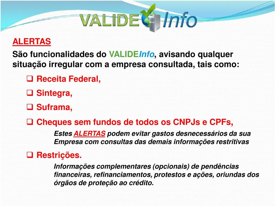 desnecessários da sua Empresa com consultas das demais informações restritivas Restrições.